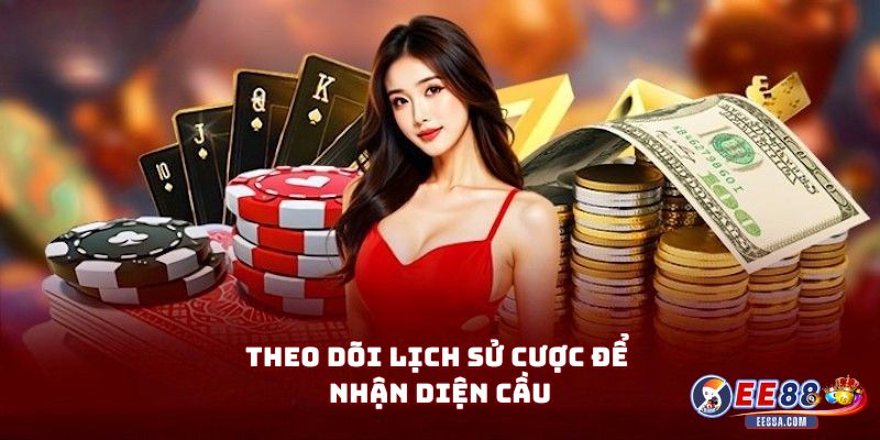 Theo Dõi Lịch Sử Cược Để Nhận Diện Cầu